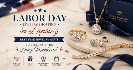 Labor Day Jewelry Shopping in Lansing: Best Fine Jewelry Gifts to Celebrate the Long Weekend